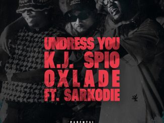 K.J Spio – Undress You Ft. Oxlade & Sarkodie