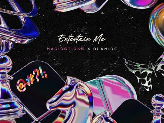 Magicsticks – Entertain Me Ft. Olamide