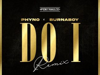 Phyno – Do I (Remix) Ft. Burna Boy