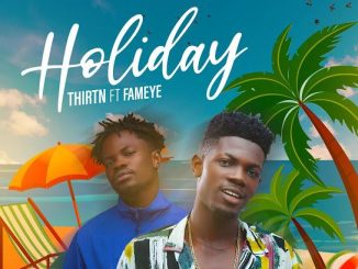 Thirtn – Holiday ft. Fameye