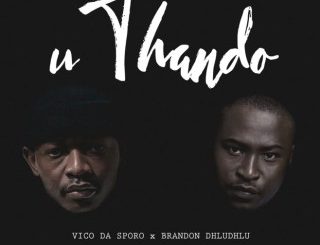 Vico Da Sporo – Uthando Ft. Brandon Dhludhlu