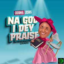 Chioma Jesus – Na God I Dey Praise