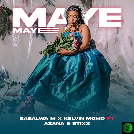 Kelvin Momo – Maye Maye ft. Babalwa M, Azana & Stixx